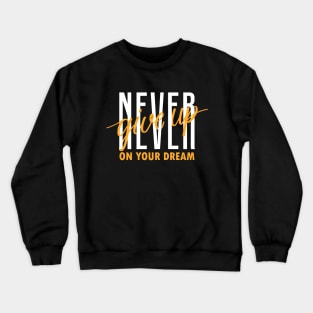 Never Give Up On Your Dream Winner Attitude Motivational Gift Crewneck Sweatshirt